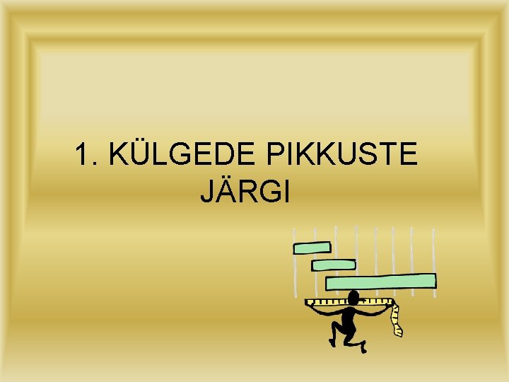 1. KÜLGEDE PIKKUSTE JÄRGI 