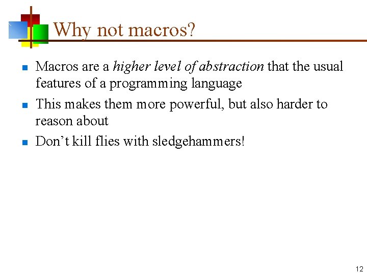 Why not macros? n n n Macros are a higher level of abstraction that