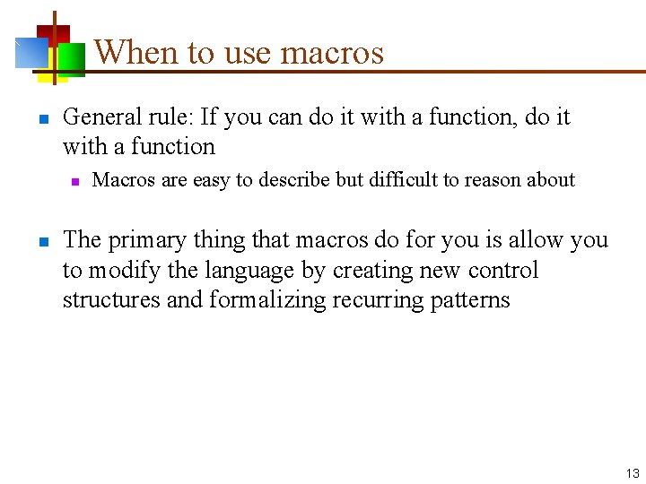 When to use macros n General rule: If you can do it with a