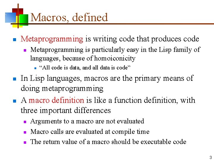 Macros, defined n Metaprogramming is writing code that produces code n Metaprogramming is particularly