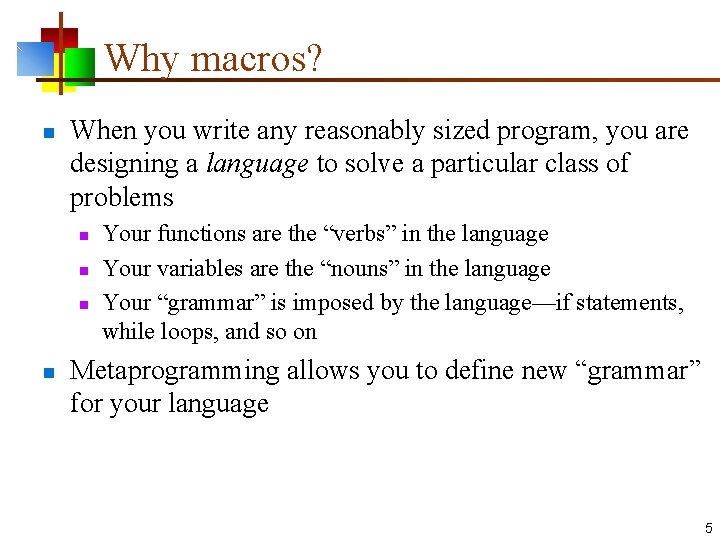 Why macros? n When you write any reasonably sized program, you are designing a