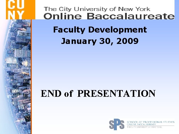 Faculty Development January 30, 2009 END of PRESENTATION 