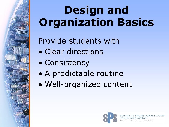 Design and Organization Basics Provide students with • Clear directions • Consistency • A