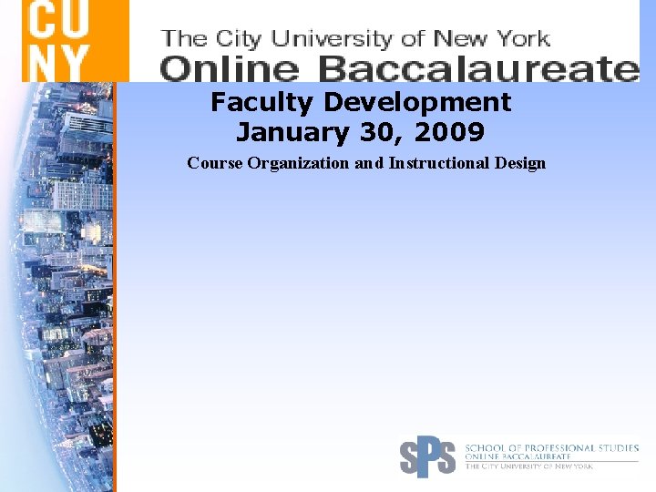 Faculty Development January 30, 2009 Course Organization and Instructional Design 