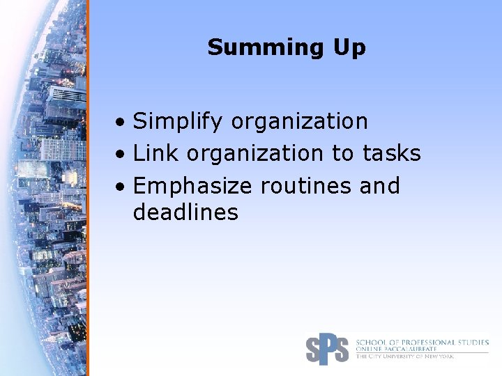 Summing Up • Simplify organization • Link organization to tasks • Emphasize routines and