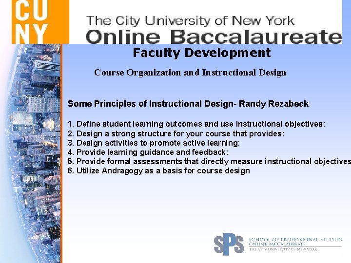 Faculty Development Course Organization and Instructional Design Some Principles of Instructional Design- Randy Rezabeck