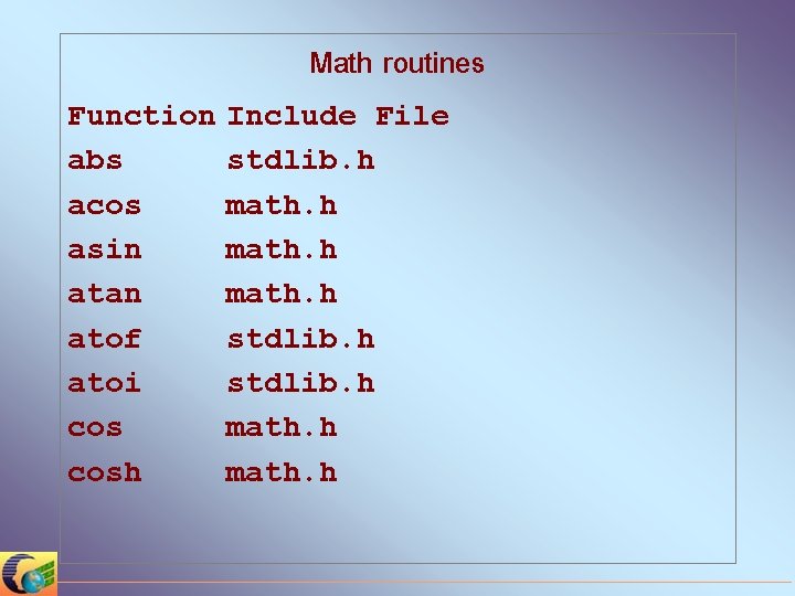 Math routines Function abs acos asin atan atof atoi cosh Include File stdlib. h