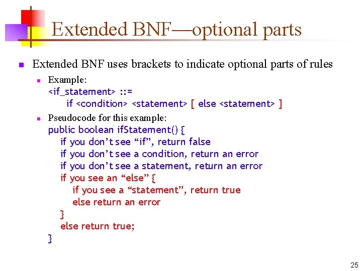 Extended BNF—optional parts n Extended BNF uses brackets to indicate optional parts of rules