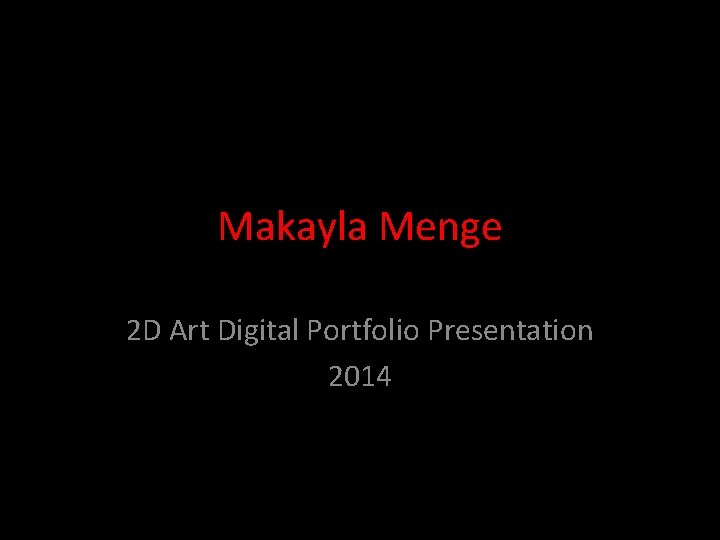 Makayla Menge 2 D Art Digital Portfolio Presentation 2014 
