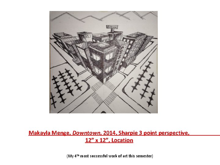 Makayla Menge, Downtown, 2014, Sharpie 3 point perspective, 12” x 12”, Location (My 4