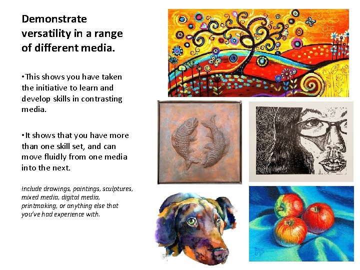 Demonstrate versatility in a range of different media. • This shows you have taken
