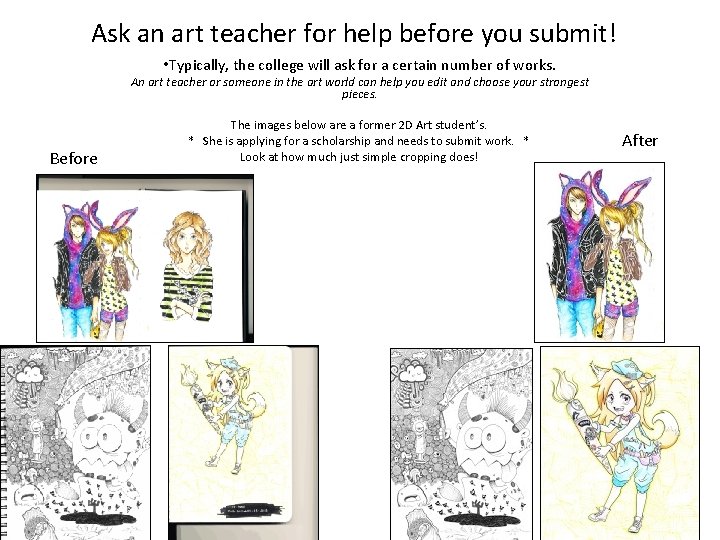 Ask an art teacher for help before you submit! • Typically, the college will