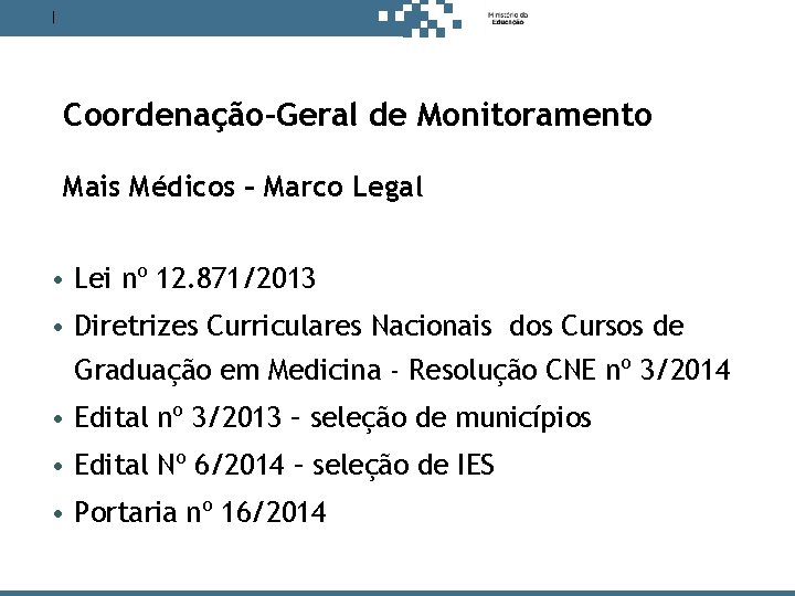 Antes de decidir, pense no estudante. Coordenação-Geral de Monitoramento Mais Médicos – Marco Legal