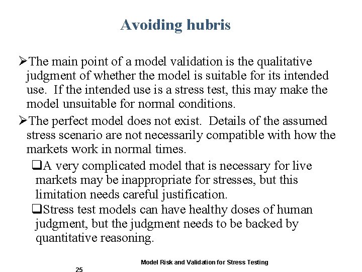 Avoiding hubris ØThe main point of a model validation is the qualitative judgment of Avoiding hubris ØThe main point of a model validation is the qualitative judgment of