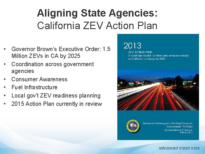 Aligning State Agencies: California ZEV Action Plan • Governor Brown’s Executive Order: 1. 5