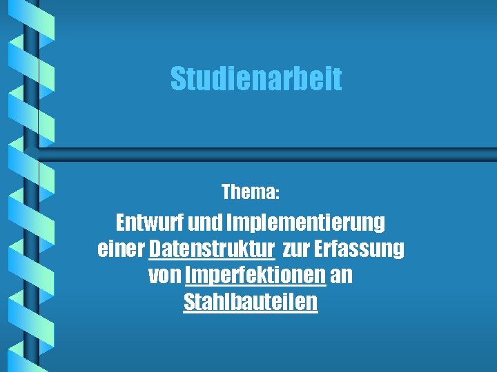 Studienarbeit Thema: Entwurf und Implementierung einer Datenstruktur zur Erfassung von Imperfektionen an Stahlbauteilen 