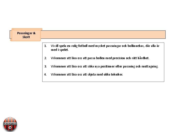 Passningar & Skott 1. Vi vill spela en rolig fotboll med mycket passningar och