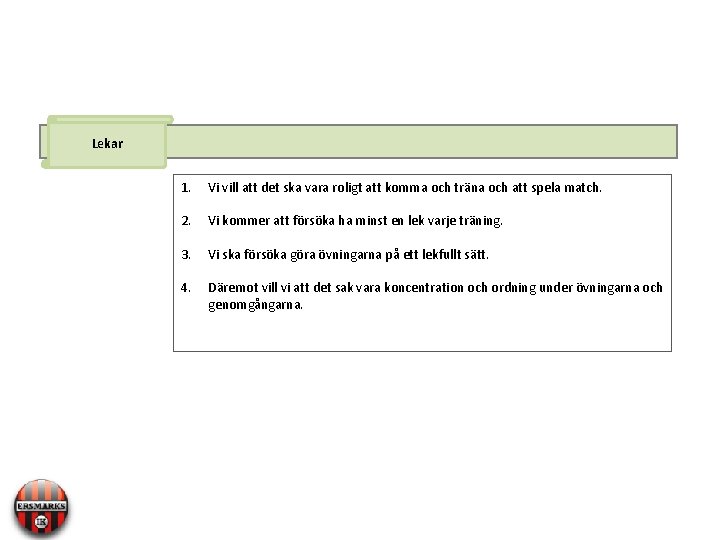 Lekar 1. Vi vill att det ska vara roligt att komma och träna och