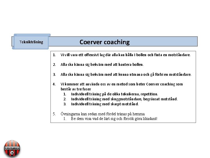 Coerver coaching Teknikträning 1. Vi vill vara ett offensivt lag där alla kan hålla