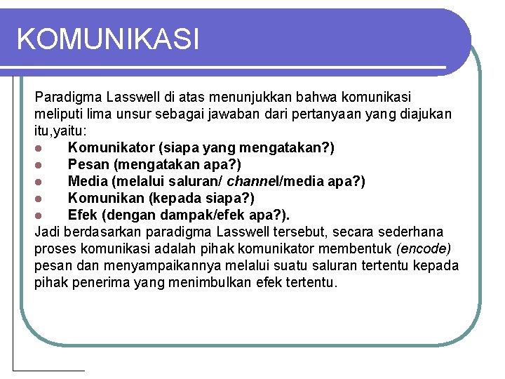 KOMUNIKASI Paradigma Lasswell di atas menunjukkan bahwa komunikasi meliputi lima unsur sebagai jawaban dari