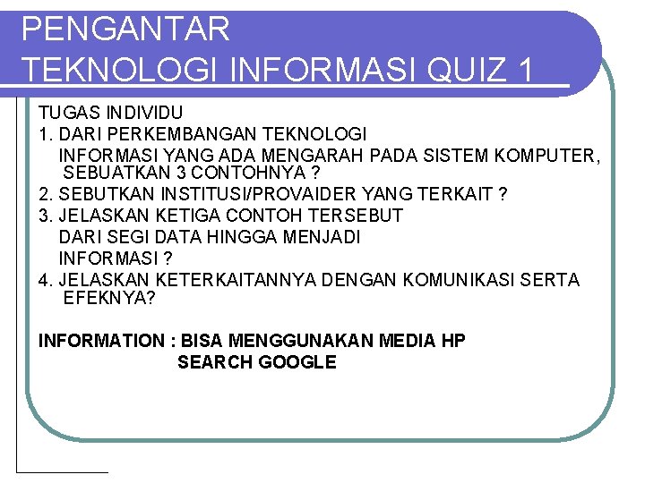 PENGANTAR TEKNOLOGI INFORMASI QUIZ 1 TUGAS INDIVIDU 1. DARI PERKEMBANGAN TEKNOLOGI INFORMASI YANG ADA