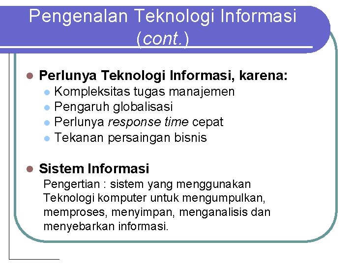 Pengenalan Teknologi Informasi (cont. ) l Perlunya Teknologi Informasi, karena: l l l Kompleksitas