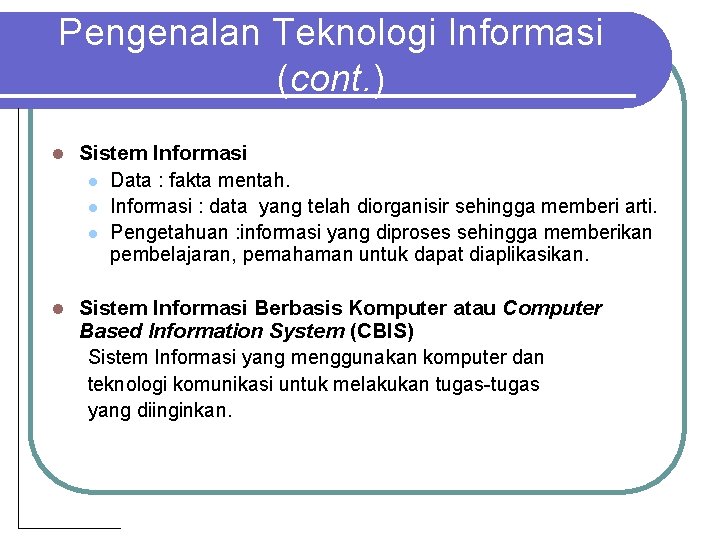 Pengenalan Teknologi Informasi (cont. ) l Sistem Informasi l Data : fakta mentah. l