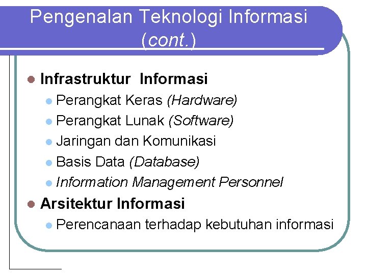 Pengenalan Teknologi Informasi (cont. ) l Infrastruktur Informasi Perangkat Keras (Hardware) l Perangkat Lunak