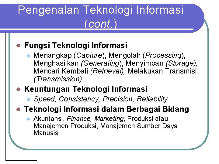 Pengenalan Teknologi Informasi (cont. ) l Fungsi Teknologi Informasi l l Keuntungan Teknologi Informasi
