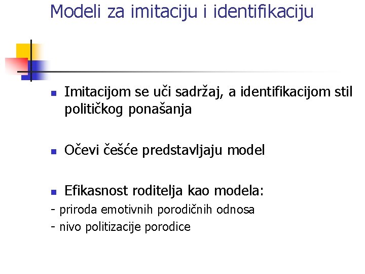 Modeli za imitaciju i identifikaciju n Imitacijom se uči sadržaj, a identifikacijom stil političkog