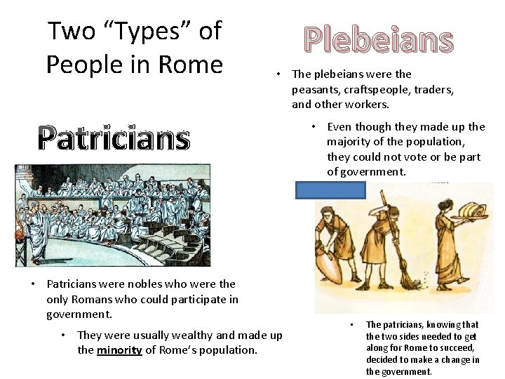 Two “Types” of People in Rome Plebeians • The plebeians were the peasants, craftspeople,