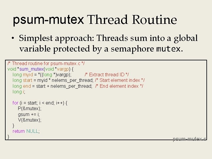 psum-mutex Thread Routine • Simplest approach: Threads sum into a global variable protected by