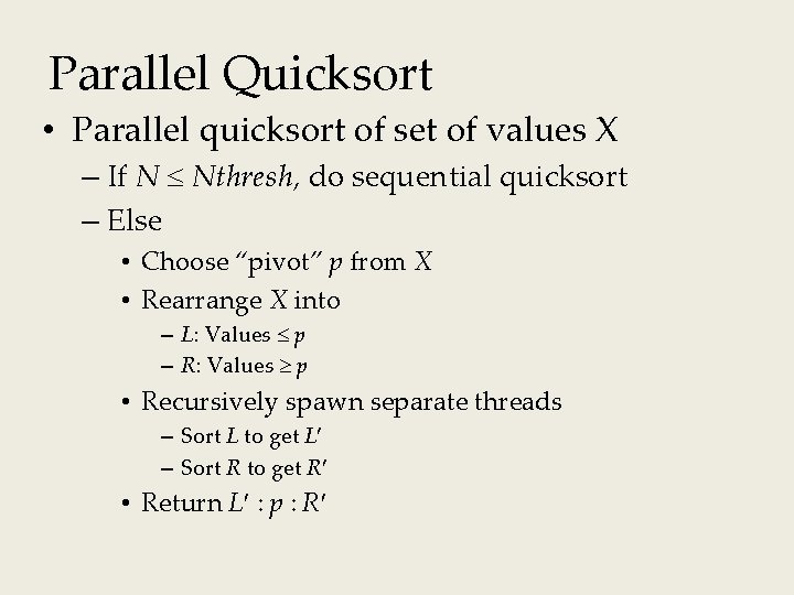 Parallel Quicksort • Parallel quicksort of set of values X – If N Nthresh,