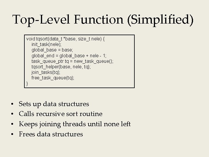 Top-Level Function (Simplified) void tqsort(data_t *base, size_t nele) { init_task(nele); global_base = base; global_end