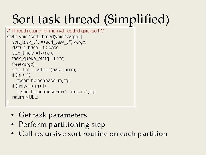 Sort task thread (Simplified) /* Thread routine for many-threaded quicksort */ static void *sort_thread(void