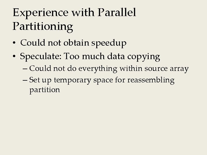 Experience with Parallel Partitioning • Could not obtain speedup • Speculate: Too much data