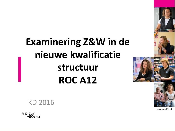 Examinering Z&W in de nieuwe kwalificatie structuur ROC A 12 KD 2016 