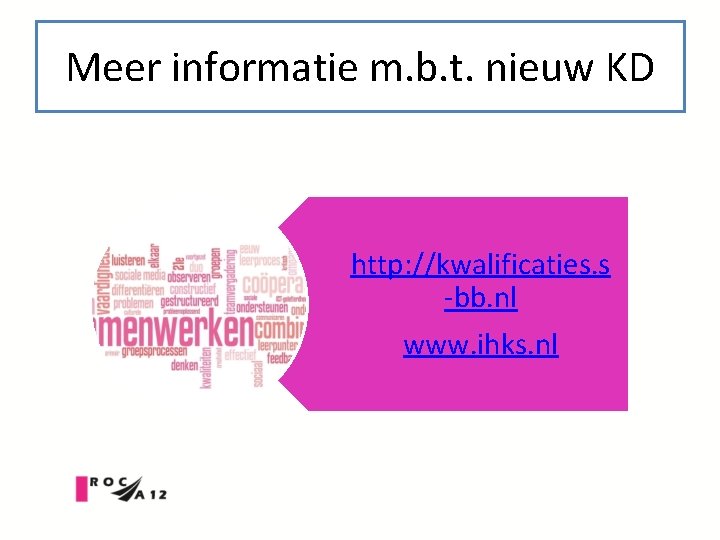 Meer informatie m. b. t. nieuw KD http: //kwalificaties. s -bb. nl www. ihks.