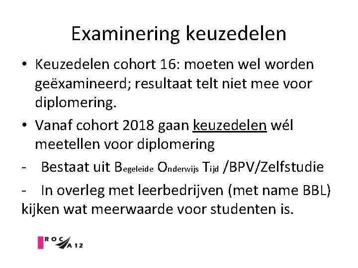 Examinering keuzedelen • Keuzedelen cohort 16: moeten wel worden geëxamineerd; resultaat telt niet mee