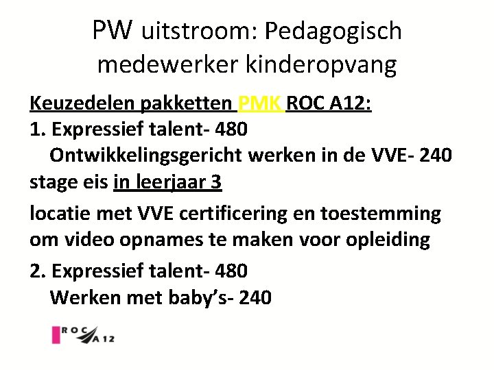 PW uitstroom: Pedagogisch medewerker kinderopvang Keuzedelen pakketten PMK ROC A 12: 1. Expressief talent-