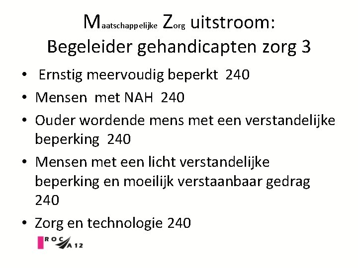 Maatschappelijke Zorg uitstroom: Begeleider gehandicapten zorg 3 • Ernstig meervoudig beperkt 240 • Mensen