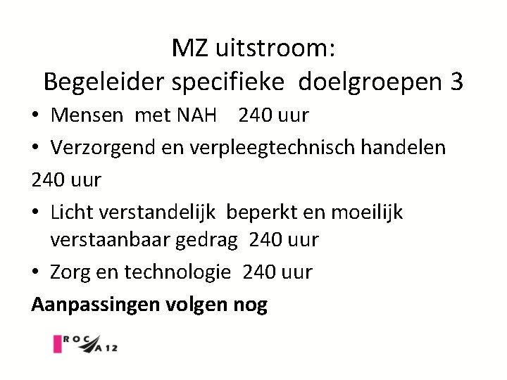 MZ uitstroom: Begeleider specifieke doelgroepen 3 • Mensen met NAH 240 uur • Verzorgend