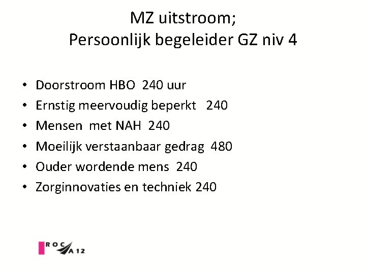 MZ uitstroom; Persoonlijk begeleider GZ niv 4 • • • Doorstroom HBO 240 uur