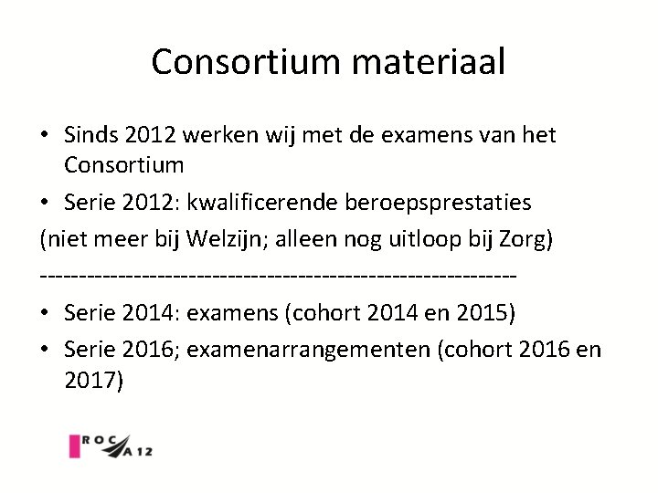 Consortium materiaal • Sinds 2012 werken wij met de examens van het Consortium •