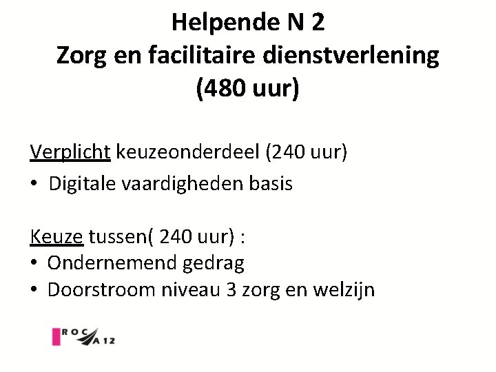 Helpende N 2 Zorg en facilitaire dienstverlening (480 uur) Verplicht keuzeonderdeel (240 uur) •