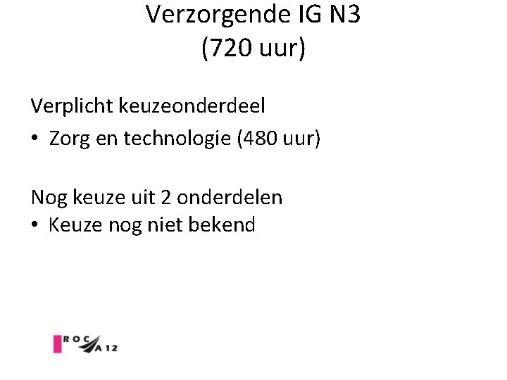 Verzorgende IG N 3 (720 uur) Verplicht keuzeonderdeel • Zorg en technologie (480 uur)