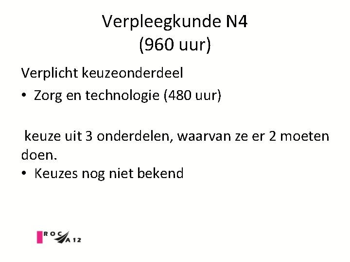 Verpleegkunde N 4 (960 uur) Verplicht keuzeonderdeel • Zorg en technologie (480 uur) keuze