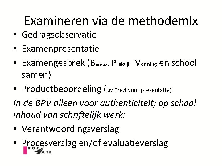 Examineren via de methodemix • Gedragsobservatie • Examenpresentatie • Examengesprek (Beroeps Praktijk Vorming en