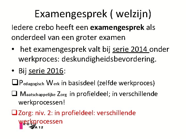 Examengesprek ( welzijn) Iedere crebo heeft een examengesprek als onderdeel van een groter examen