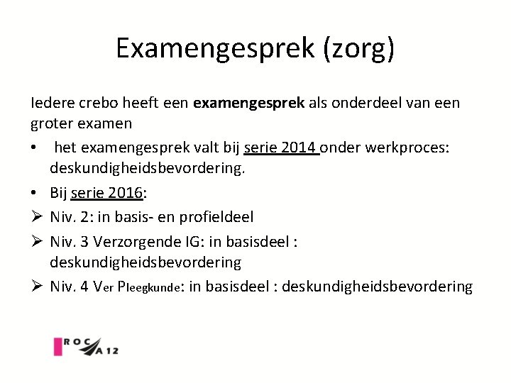 Examengesprek (zorg) Iedere crebo heeft een examengesprek als onderdeel van een groter examen •